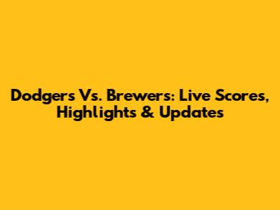 Dodgers Vs. Brewers: Live Scores, Highlights & Updates