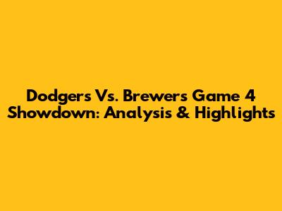 Dodgers Vs. Brewers Game 4 Showdown: Analysis & Highlights