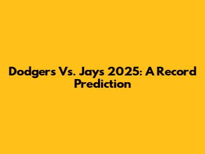 Dodgers Vs. Jays 2025: A Record Prediction