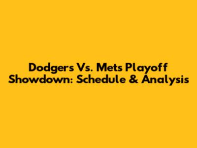 Dodgers Vs. Mets Playoff Showdown: Schedule & Analysis