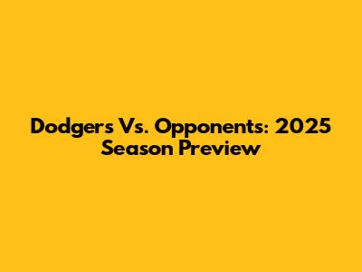 Dodgers Vs. Opponents: 2025 Season Preview