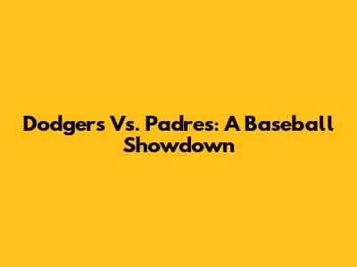 Dodgers Vs. Padres: A Baseball Showdown
