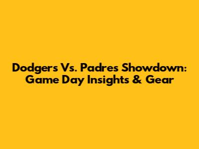 Dodgers Vs. Padres Showdown: Game Day Insights & Gear