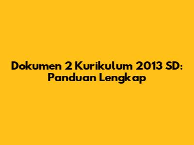 Dokumen 2 Kurikulum 2013 SD: Panduan Lengkap