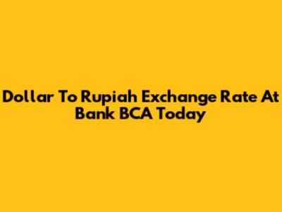 Dollar To Rupiah Exchange Rate At Bank BCA Today
