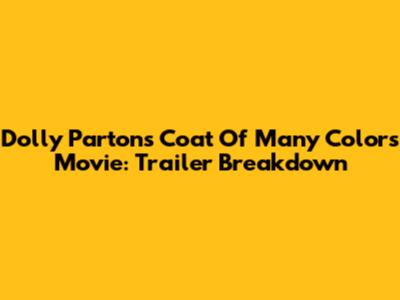Dolly Parton's 'Coat Of Many Colors' Movie: Trailer Breakdown