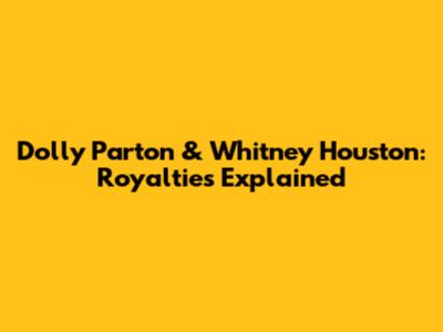 Dolly Parton & Whitney Houston: Royalties Explained