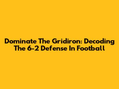 Dominate The Gridiron: Decoding The 6-2 Defense In Football
