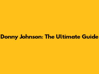 Donny Johnson: The Ultimate Guide