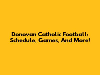 Donovan Catholic Football: Schedule, Games, And More!