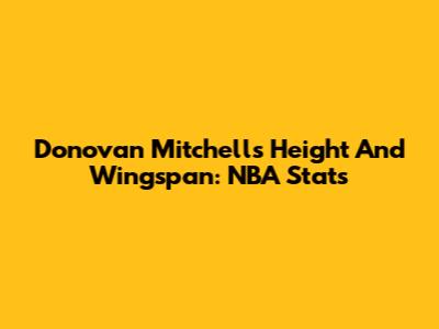 Donovan Mitchell's Height And Wingspan: NBA Stats