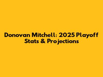 Donovan Mitchell: 2025 Playoff Stats & Projections