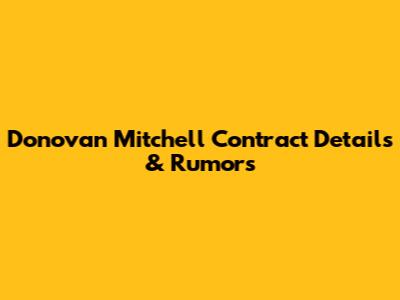 Donovan Mitchell Contract Details & Rumors