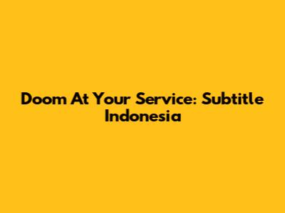 Doom At Your Service: Subtitle Indonesia