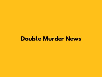 Double Murder News