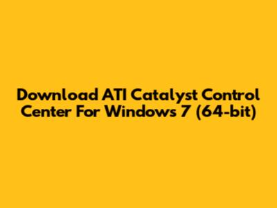 Download ATI Catalyst Control Center For Windows 7 (64-bit)