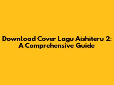 Download Cover Lagu Aishiteru 2: A Comprehensive Guide