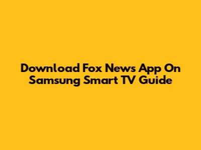 Download Fox News App On Samsung Smart TV Guide