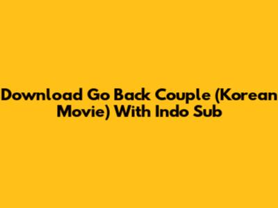 Download Go Back Couple (Korean Movie) With Indo Sub