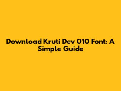 Download Kruti Dev 010 Font: A Simple Guide