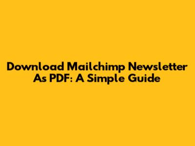 Download Mailchimp Newsletter As PDF: A Simple Guide