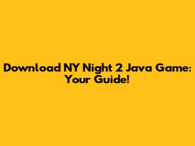 Download NY Night 2 Java Game: Your Guide!