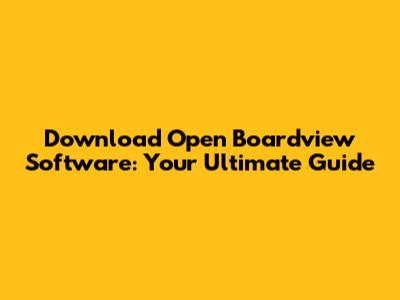 Download Open Boardview Software: Your Ultimate Guide