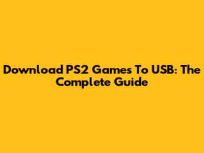 Download PS2 Games To USB: The Complete Guide