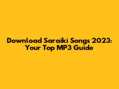 Download Saraiki Songs 2023: Your Top MP3 Guide