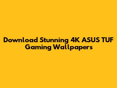 Download Stunning 4K ASUS TUF Gaming Wallpapers