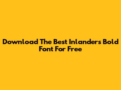 Download The Best Inlanders Bold Font For Free