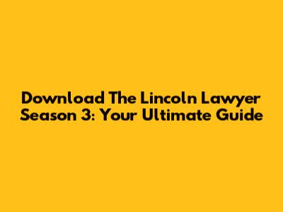 Download The Lincoln Lawyer Season 3: Your Ultimate Guide