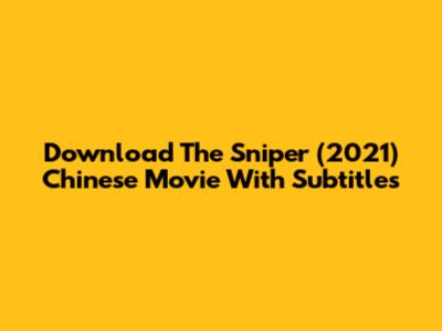 Download The Sniper (2021) Chinese Movie With Subtitles