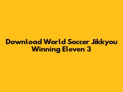 Download World Soccer Jikkyou Winning Eleven 3