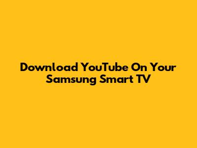 Download YouTube On Your Samsung Smart TV