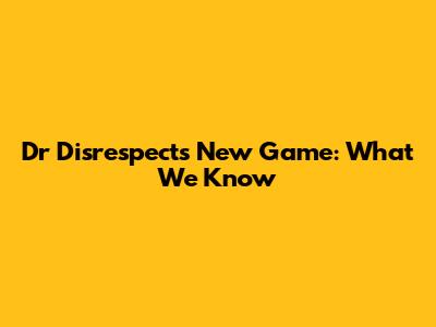 Dr Disrespect's New Game: What We Know