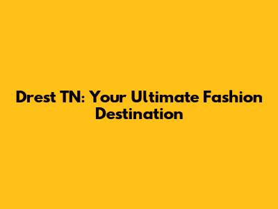 Drest TN: Your Ultimate Fashion Destination