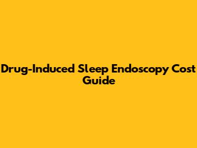 Drug-Induced Sleep Endoscopy Cost Guide