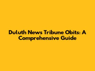 Duluth News Tribune Obits: A Comprehensive Guide