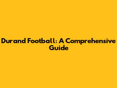 Durand Football: A Comprehensive Guide