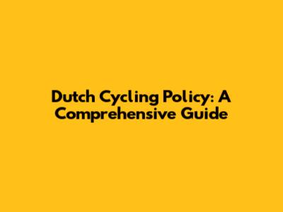 Dutch Cycling Policy: A Comprehensive Guide