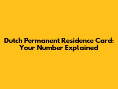 Dutch Permanent Residence Card: Your Number Explained