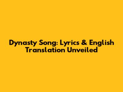 Dynasty Song: Lyrics & English Translation Unveiled