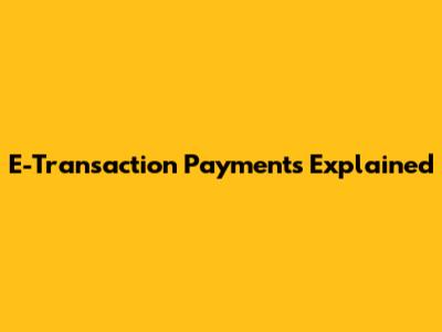 E-Transaction Payments Explained