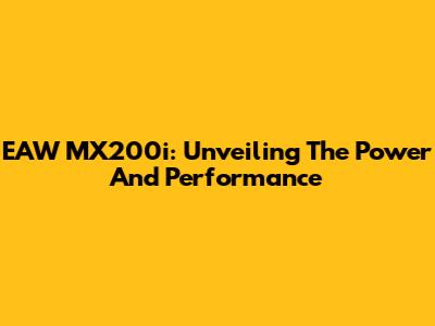 EAW MX200i: Unveiling The Power And Performance