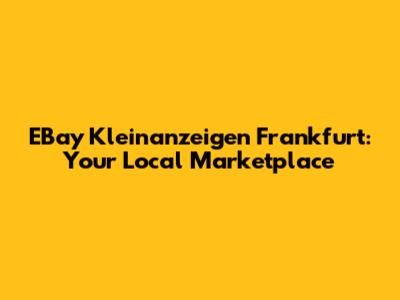 EBay Kleinanzeigen Frankfurt: Your Local Marketplace