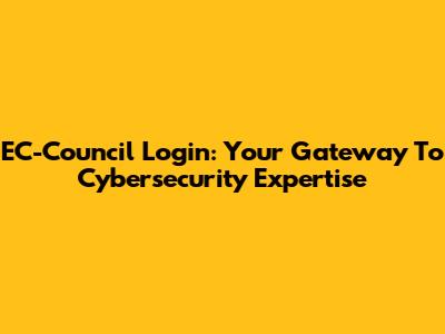 EC-Council Login: Your Gateway To Cybersecurity Expertise