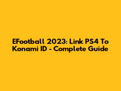 EFootball 2023: Link PS4 To Konami ID - Complete Guide