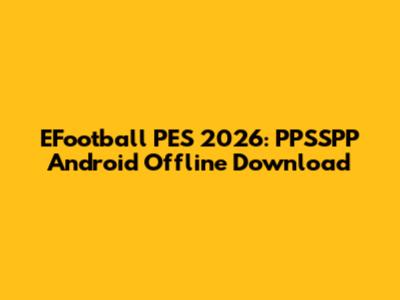 EFootball PES 2026: PPSSPP Android Offline Download