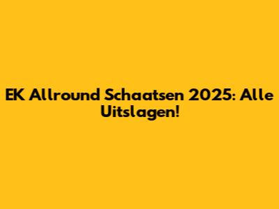 EK Allround Schaatsen 2025: Alle Uitslagen!